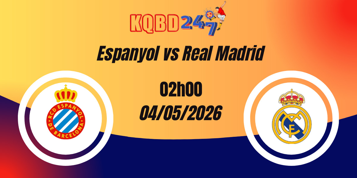 Nhận Định Espanyol vs Real Madrid VĐQG Tây Ban Nha 04/05/2026