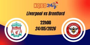 Nhận Định Liverpool vs Brentford Premier League 24/05/2026