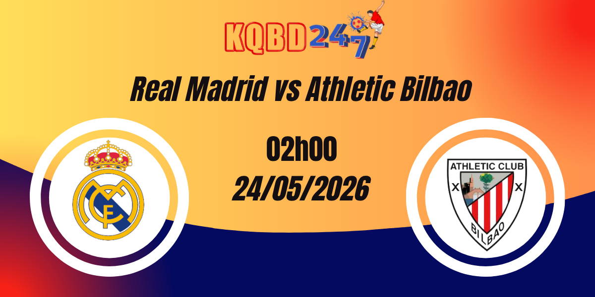 Nhận Định Real Madrid vs Athletic Bilbao La Liga 24/05/2026